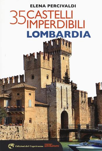 35 castelli imperdibili. Lombardia - Elena Percivaldi - Libro Edizioni del Capricorno 2019, Altriturismi | Libraccio.it