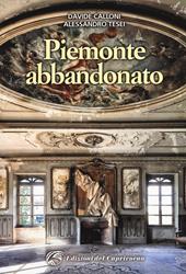 Piemonte abbandonato. Ediz. illustrata