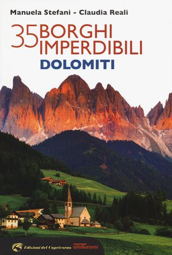 35 borghi imperdibili Dolomiti - Manuela Stefani, Claudia Reali - Libro Edizioni del Capricorno 2019, Altriturismi | Libraccio.it