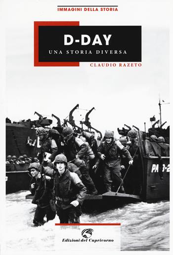 D-Day. Una storia diversa. Ediz. illustrata - Claudio Razeto - Libro Edizioni del Capricorno 2019 | Libraccio.it