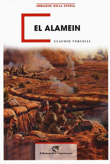 El Alamein - Claudio Vercelli - Libro Edizioni del Capricorno 2019, Immagini della storia | Libraccio.it