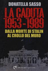 La caduta. 1953-1989. Dalla morte di Stalin al crollo del muro