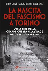 La nascita del fascismo a Torino. Dalla fine della grande guerra alla strage del XVIII dicembre 1922