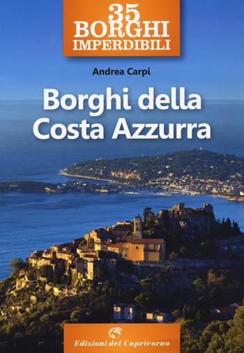 35 borghi imperdibili. Borghi della Costa Azzurra - Andrea Carpi - Libro Edizioni del Capricorno 2020 | Libraccio.it