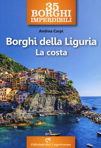 35 borghi imperdibili. Borghi della Liguria. La costa - Andrea Carpi - Libro Edizioni del Capricorno 2020 | Libraccio.it