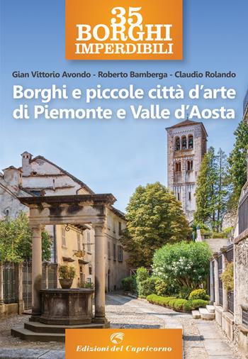 Borghi e piccole città d'arte di Piemonte e Valle d'Aosta - Gian Vittorio Avondo, Roberto Bamberga, Claudio Rolando - Libro Edizioni del Capricorno 2020 | Libraccio.it