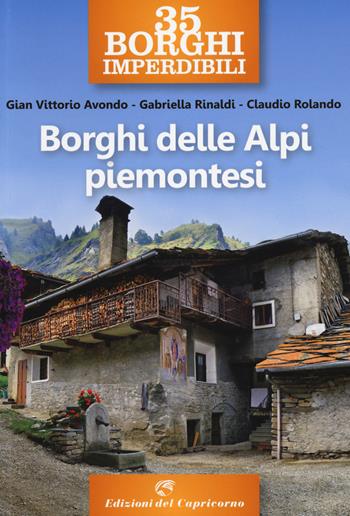 35 borghi imperdibili. Borghi delle Alpi piemontesi - Gian Vittorio Avondo, Gabriella Rinaldi, Claudio Rolando - Libro Edizioni del Capricorno 2020 | Libraccio.it