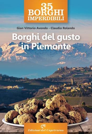 35 borghi imperdibili. Borghi del gusto in Piemonte - Gian Vittorio Avondo, Claudio Rolando - Libro Edizioni del Capricorno 2020 | Libraccio.it