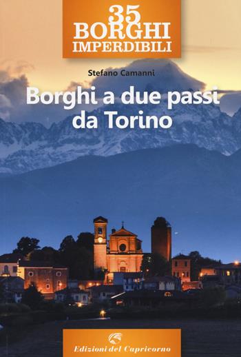 35 borghi imperdibili. Borghi a due passi da Torino - Stefano Camanni - Libro Edizioni del Capricorno 2020 | Libraccio.it