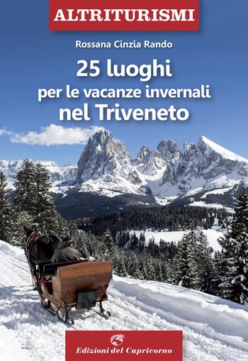 25 luoghi per le vacanze invernali nel Triveneto - Rossana Cinzia Rando - Libro Edizioni del Capricorno 2020, Altriturismi | Libraccio.it