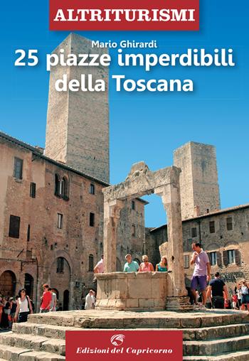 25 piazze imperdibili della Toscana - Mario Ghirardi - Libro Edizioni del Capricorno 2020 | Libraccio.it
