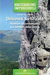 Dolomiti fortificate. Itinerari escursionistici sui sentieri della storia