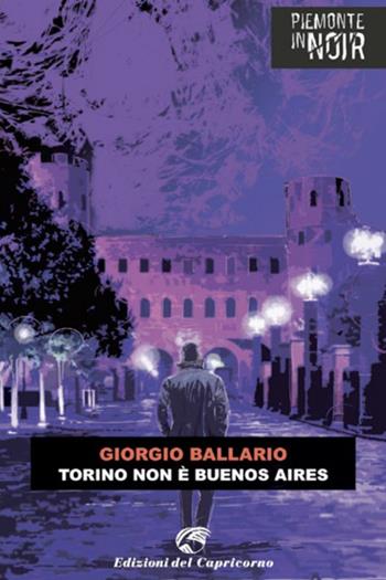 Torino non è Buenos Aires - Giorgio Ballario - Libro Edizioni del Capricorno 2021, Piemonte in noir | Libraccio.it
