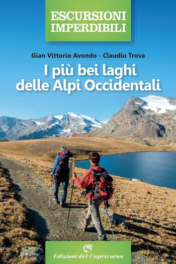 I più bei laghi delle Alpi Occidentali - Gian Vittorio Avondo, Claudio Trova - Libro Edizioni del Capricorno 2021, Escursioni imperdibili | Libraccio.it