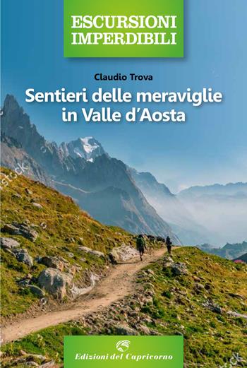 Sentieri delle meraviglie in Valle d'Aosta - Claudio Trova - Libro Edizioni del Capricorno 2021, Escursioni imperdibili | Libraccio.it