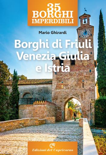 35 borghi imperdibili. Borghi di Friuli Venezia Giulia e Istria - Mario Ghirardi - Libro Edizioni del Capricorno 2020 | Libraccio.it