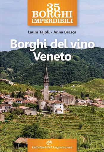 35 borghi imperdibili. Borghi del vino Veneto - Laura Tajoli, Anna Brasca - Libro Edizioni del Capricorno 2020 | Libraccio.it