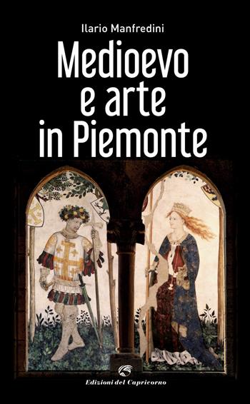 Medioevo e arte in Piemonte. Ediz. a colori - Ilario Manfredini - Libro Edizioni del Capricorno 2021 | Libraccio.it