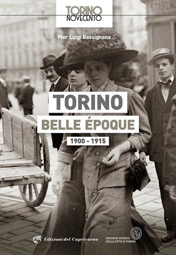 Torino Belle Époque 1900-1915. Ediz. illustrata - Pier Luigi Bassignana - Libro Edizioni del Capricorno 2021, Torino Novecento | Libraccio.it