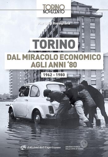 Torino dal miracolo economico agli anni '80. 1962-1980 - Pier Luigi Bassignana - Libro Edizioni del Capricorno 2021, Torino Novecento | Libraccio.it