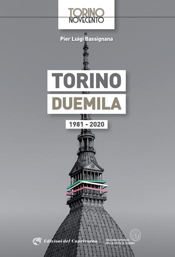 Torino Duemila. 1981-2020 - Pier Luigi Bassignana - Libro Edizioni del Capricorno 2021, Torino Novecento | Libraccio.it