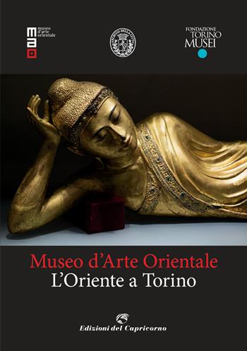 Museo d'arte orientale. L'Oriente a Torino. Ediz. a colori  - Libro Edizioni del Capricorno 2021 | Libraccio.it
