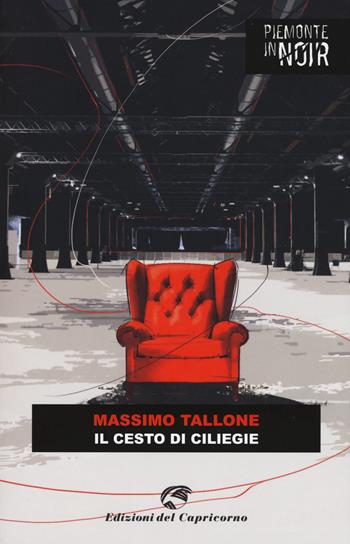 Il cesto di ciliegie - Massimo Tallone - Libro Edizioni del Capricorno 2021, Piemonte in noir | Libraccio.it