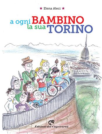 A ogni bambino la sua Torino - Elena Aleci - Libro Edizioni del Capricorno 2021 | Libraccio.it