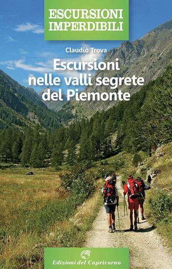 Escursioni nelle valli segrete del Piemonte - Claudio Trova - Libro Edizioni del Capricorno 2021, Escursioni imperdibili | Libraccio.it