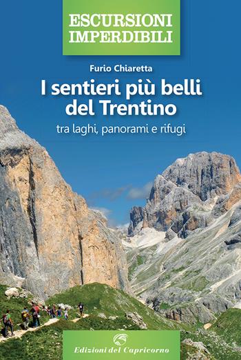 I sentieri più belli del Trentino: tra laghi, panorami e rifugi - Furio Chiaretta - Libro Edizioni del Capricorno 2021, Escursioni imperdibili | Libraccio.it