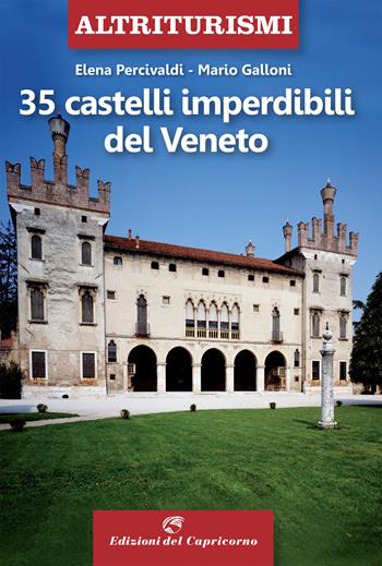 35 castelli imperdibili del Veneto - Elena Percivaldi, Mario Galloni - Libro Edizioni del Capricorno 2021, Altriturismi | Libraccio.it