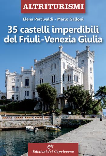 35 castelli imperdibili del Friuli Venezia Giulia - Elena Percivaldi, Mario Galloni - Libro Edizioni del Capricorno 2021, Altriturismi | Libraccio.it