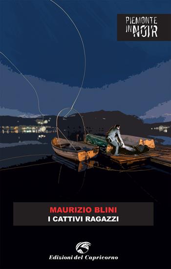 I cattivi ragazzi - Maurizio Blini - Libro Edizioni del Capricorno 2021, Piemonte in noir | Libraccio.it