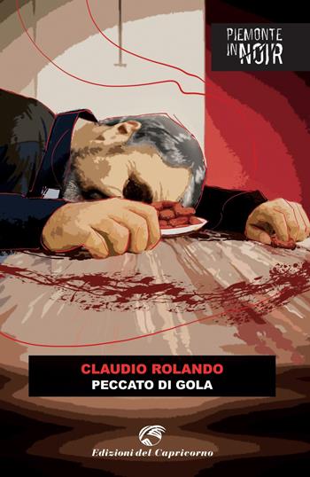 Peccato di gola - Claudio Rolando - Libro Edizioni del Capricorno 2021, Piemonte in noir | Libraccio.it