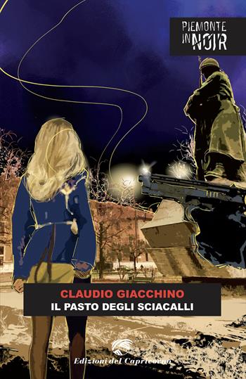 Il pasto degli sciacalli - Claudio Giacchino - Libro Edizioni del Capricorno 2022, Piemonte in noir | Libraccio.it