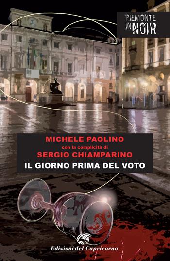 Il giorno prima del voto - Michele Paolino, Sergio Chiamparino - Libro Edizioni del Capricorno 2022, Piemonte in noir | Libraccio.it