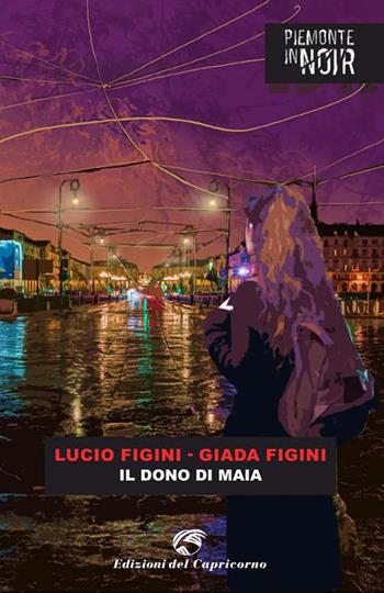 Il dono di Maia - Lucio Figini, Giada Figini - Libro Edizioni del Capricorno 2022, Piemonte in noir | Libraccio.it