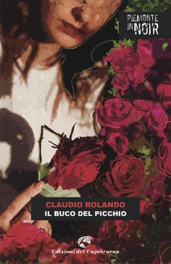 Il buco del picchio - Claudio Rolando - Libro Edizioni del Capricorno 2022, Piemonte in noir | Libraccio.it
