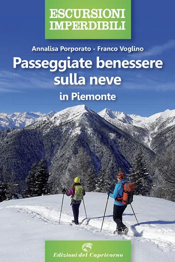 Passeggiate benessere sulla neve in Piemonte - Annalisa Porporato, Franco Voglino - Libro Edizioni del Capricorno 2022 | Libraccio.it