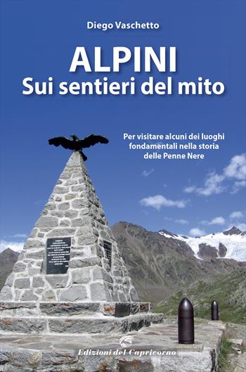 Alpini sui sentieri del mito - Diego Vaschetto - Libro Edizioni del Capricorno 2022 | Libraccio.it