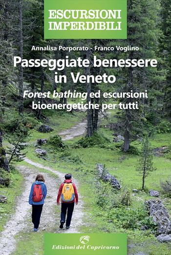 Passeggiate benessere in Veneto. «Forest bathing» ed escursioni bioenergetiche per tutti - Annalisa Porporato, Franco Voglino - Libro Edizioni del Capricorno 2022, Escursioni imperdibili | Libraccio.it