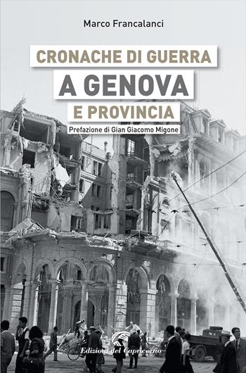 Cronache di guerra a Genova e provincia - Marco Francalanci - Libro Edizioni del Capricorno 2022 | Libraccio.it