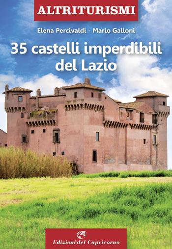 35 castelli imperdibili del Lazio - Elena Percivaldi, Mario Galloni - Libro Edizioni del Capricorno 2022 | Libraccio.it