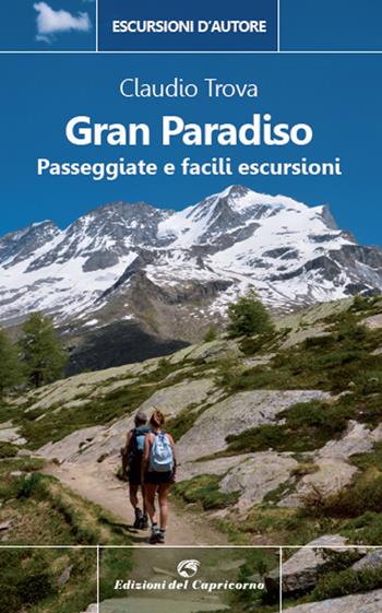 Gran Paradiso. Passeggiate e facili escursioni - Claudio Trova - Libro Edizioni del Capricorno 2022, Escursioni d'autore | Libraccio.it