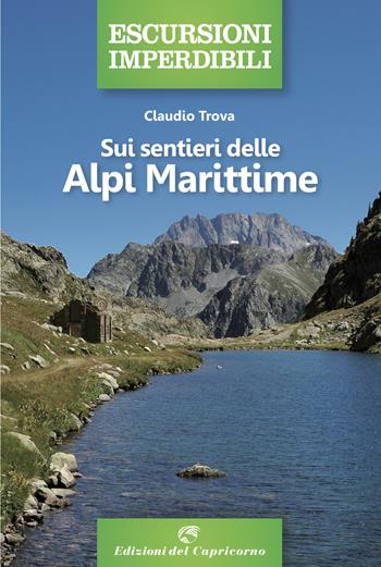 Sui sentieri delle Alpi Marittime - Claudio Trova - Libro Edizioni del Capricorno 2022, Escursioni imperdibili | Libraccio.it