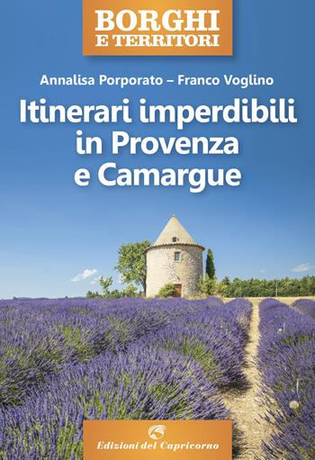 Itinerari imperdibili in Provenza e Camargue - Annalisa Porporato, Franco Voglino - Libro Edizioni del Capricorno 2022, Borghi e territori | Libraccio.it