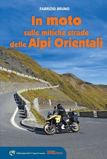 In moto sulle mitiche strade delle Alpi orientali - Fabrizio Bruno - Libro Edizioni del Capricorno 2022 | Libraccio.it