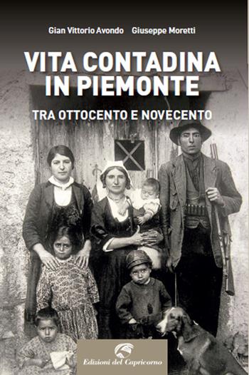 Vita contadina in Piemonte tra Ottocento e Novecento - Gian Vittorio Avondo, Giuseppe Moretti - Libro Edizioni del Capricorno 2022 | Libraccio.it