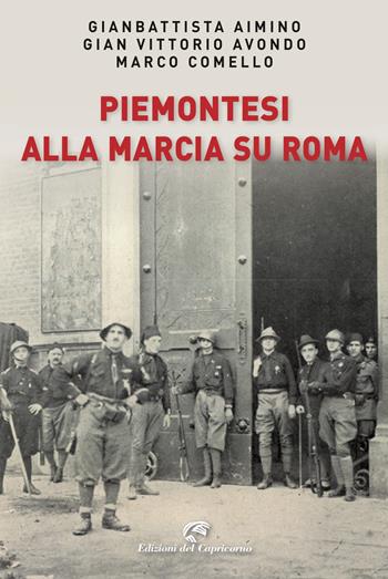 Piemontesi alla marcia su Roma - Gianbattista Aimino, Gian Vittorio Avondo, Marco Comello - Libro Edizioni del Capricorno 2022 | Libraccio.it