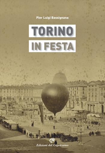 Torino in festa - Pier Luigi Bassignana - Libro Edizioni del Capricorno 2023 | Libraccio.it